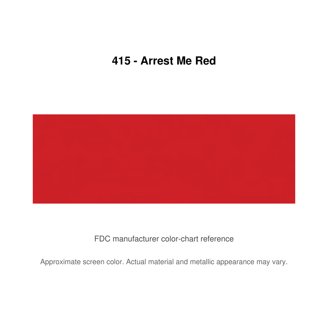 Lumina 2100 415 Arrest Me Red: FDC manufacturer color-chart reference. Approximate screen color; actual material and metallic appearance may vary.